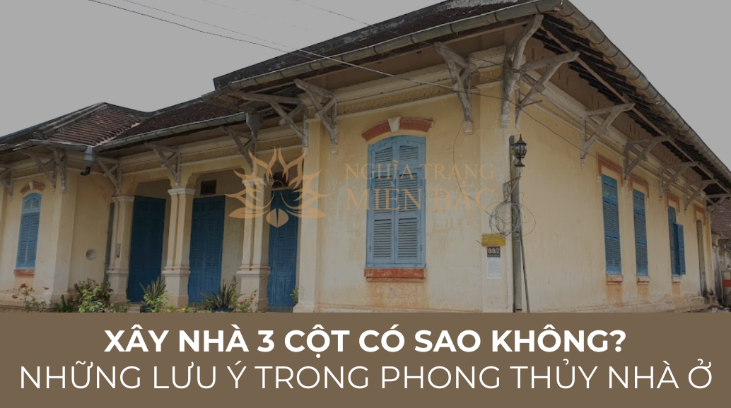 Xây nhà 3 cột có sao không? Những lưu ý trong phong thủy nhà ở